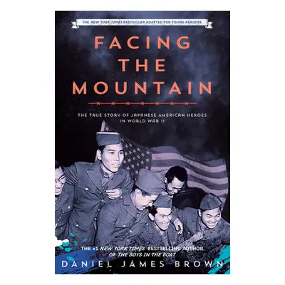 "Facing the Mountain (Adapted for Young Readers): A True Story of Japanese American Heroes in Wo