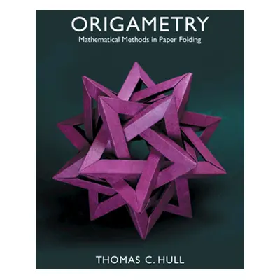 "Origametry: Mathematical Methods in Paper Folding" - "" ("Hull Thomas C.")