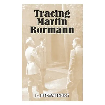 "Tracing Martin Bormann" - "" ("Bezymensky L.")