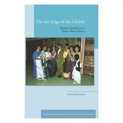 "On the Edge of the Global: Modern Anxieties in a Pacific Island Nation" - "" ("Besnier Niko")