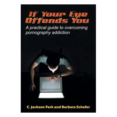 "If Your Eye Offends You: A practical guide to overcoming pornography addiction" - "" ("Jackson 