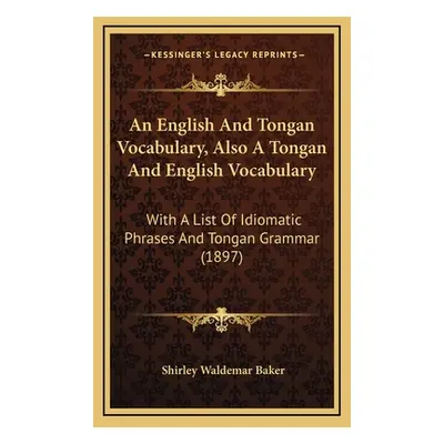 "An English And Tongan Vocabulary, Also A Tongan And English Vocabulary: With A List Of Idiomati