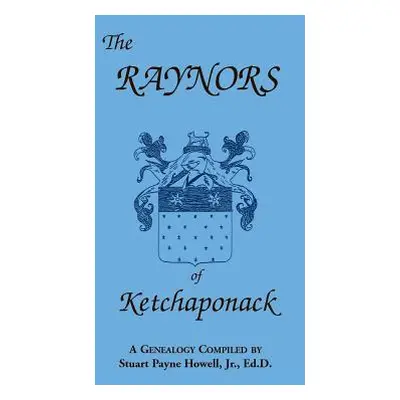 "The Raynors of Ketchaponack: A Genealogy of the Descendants of Jonathan Raynor, Grandson of Thu