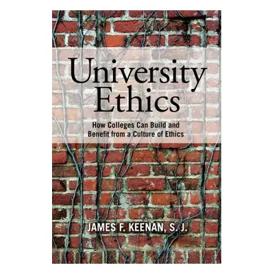 "University Ethics: How Colleges Can Build and Benefit from a Culture of Ethics" - "" ("Keenan S