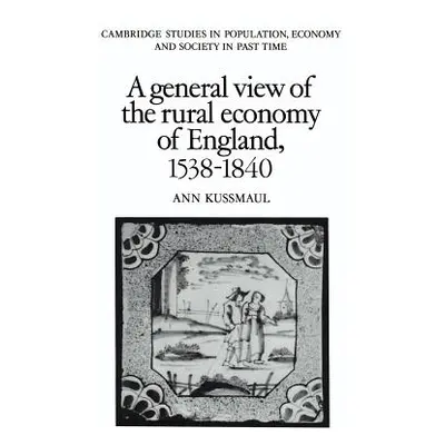 "A General View of the Rural Economy of England, 1538-1840" - "" ("Kussmaul Ann")