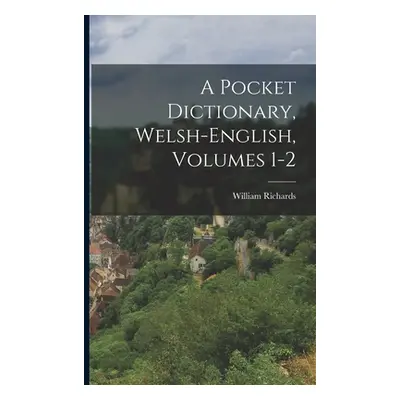 "A Pocket Dictionary, Welsh-english, Volumes 1-2" - "" ("Richards William")