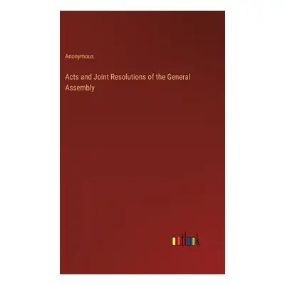 "Acts and Joint Resolutions of the General Assembly" - "" ("Anonymous")