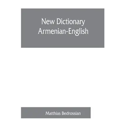 "New dictionary Armenian-English" - "" ("Bedrossian Matthias")