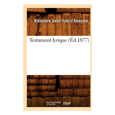 "Testament Lyrique (d.1877)" - "" ("Saint-Yves d'Alveydre Alexandre")