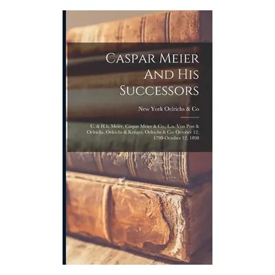 "Caspar Meier And His Successors: C. & H.h. Meier, Caspar Meier & Co., L.n. Von Post & Oelrichs,