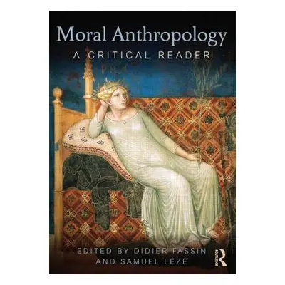 "Moral Anthropology: A Critical Reader" - "" ("Fassin Didier")