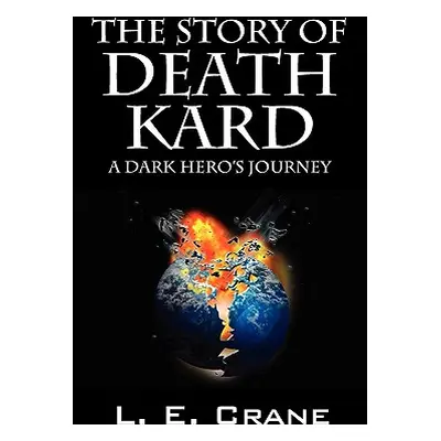 "The Story of Death Kard: A Dark Hero's Journey" - "" ("Crane L. E.")