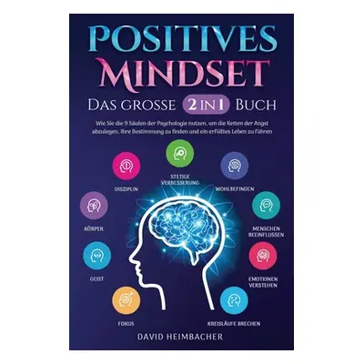 "Positives Mindset - Das groe 2 in 1 Buch: Wie Sie die 9 Sulen der Psychologie nutzen, um die Ke