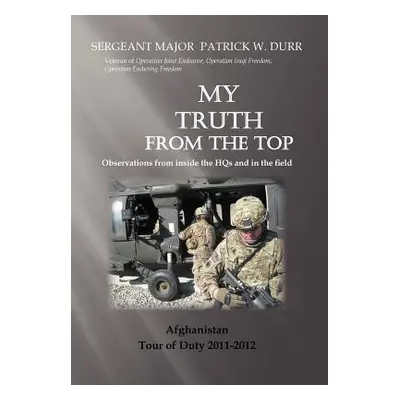 "My Truth from the Top: Observations from Inside the Hqs" - "" ("Durr Sergeant Major Patrick")