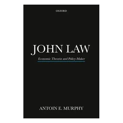 "John Law P: Economic Theorist and Policy-Maker" - "" ("Murphy Antoin E.")