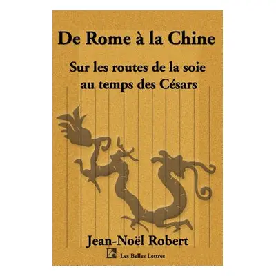 "de Rome a la Chine: Sur Les Routes de La Soie Au Temps Des Cesars" - "" ("Robert Jean Noel")