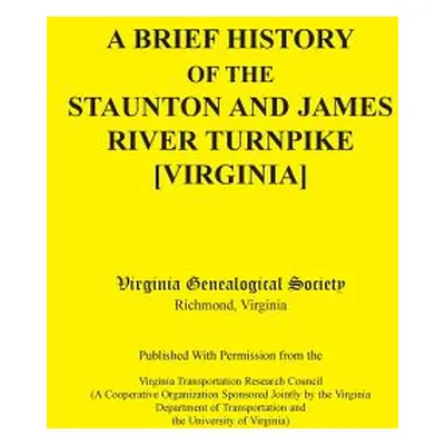 "A Brief History of the Staunton and James River Turnpike [Virginia] Published with Permission f