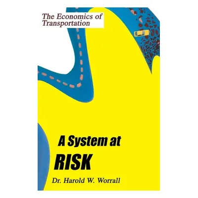 "A System at Risk: The Economics of Transportation" - "" ("Worrall Harold W.")