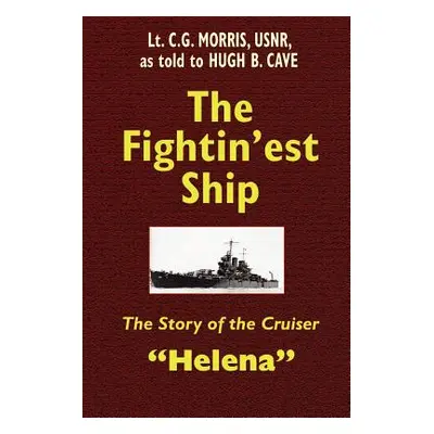 "The Fightin'est Ship: The Story of the Cruiser Helena" - "" ("Cave Hugh B.")