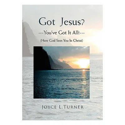 "Got Jesus?---You've Got It All!---" - "" ("Turner Joyce L.")