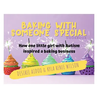 "Baking With Someone Special Cookbook: How One Little Girl With Autism Inspired A Baking Busines