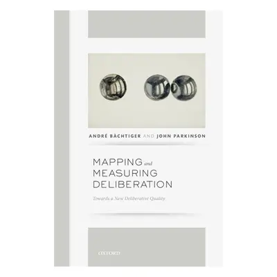 "Mapping and Measuring Deliberation: Towards a New Deliberative Quality" - "" ("Bachtiger Andre"