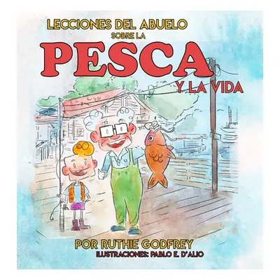 "Lecciones del Abuelo Sobre La Pesca Y La Vida" - "" ("Godfrey Ruth")