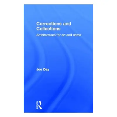 "Corrections and Collections: Architectures for Art and Crime" - "" ("Day Joe")