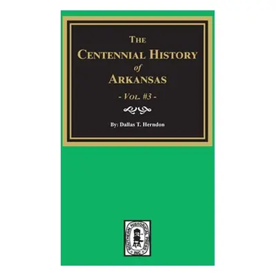 "Centennial History of Arkansas - Volume #3" - "" ("Herndon Dallas T.")