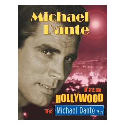 "Michael Dante: From Hollywood to Michael Dante Way" - "" ("Dante Michael")