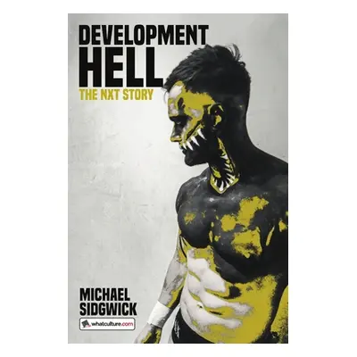 "Development Hell: The NXT Story" - "" ("Sidgwick Michael")