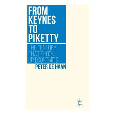 "From Keynes to Piketty: The Century That Shook Up Economics" - "" ("De Haan Peter")