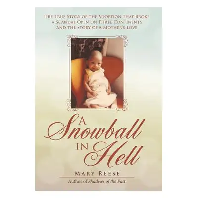 "A Snowball in Hell: The True Story of the Adoption that Broke a Scandal Open on Three Continent