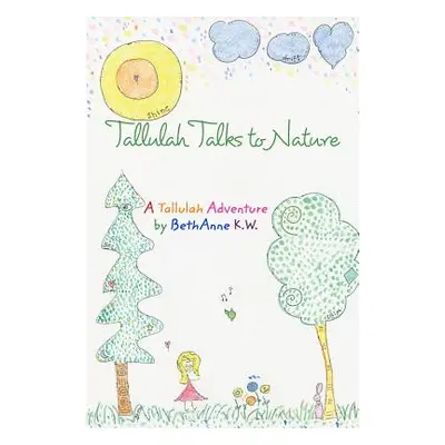 "Tallulah Talks To Nature: A Tallulah Adventure" - "" ("Wright Bethanne Kapansky")