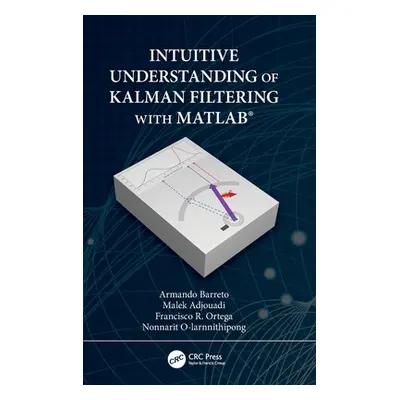 "Intuitive Understanding of Kalman Filtering with MATLAB(R)" - "" ("Barreto Armando")