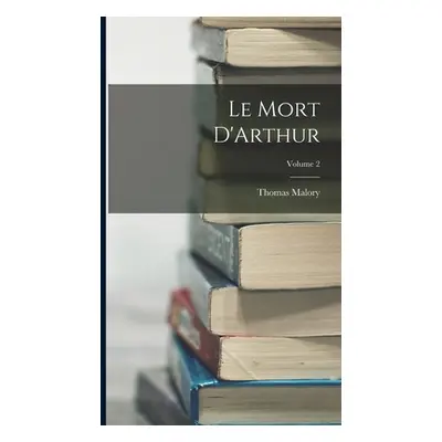 "Le Mort D'Arthur; Volume 2" - "" ("Malory Thomas")