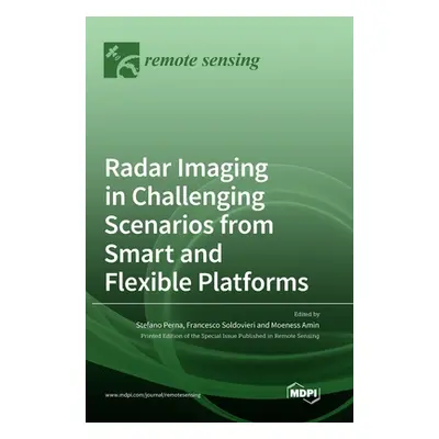 "Radar Imaging in Challenging Scenarios from Smart and Flexible Platforms" - "" ("Perna Stefano"