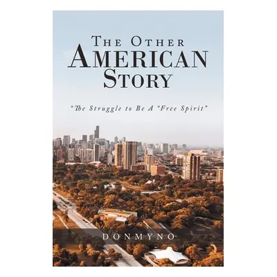 "The Other American Story: The Struggle to Be a "Free Spirit""" - "" ("Donmyno")