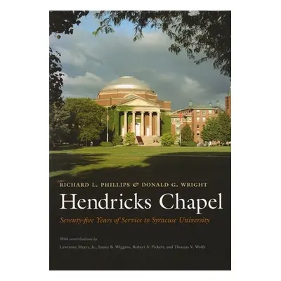 "Hendricks Chapel: Seventy-Five Years of Service to Syracuse University" - "" ("Phillips Richard