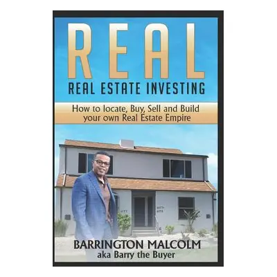 "Real: Real Estate Investing: How to Locate, Buy, Sell, and Build Your Own Real Estate Empire" -