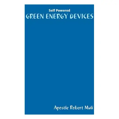 "Self Powered Green Energy Devices" - "" ("Muli Apostle Robert")