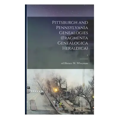 "Pittsburgh and Pennsylvania Genealogies (Fragmenta Genealogica Heraldica); 1" - "" ("Whayman Ho