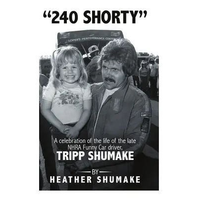 "240 Shorty: A Celebration of the Life of the Late NHRA Funny Car Driver, Tripp Shumake" - "" ("