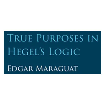 "True Purposes in Hegel's Logic" - "" ("Maraguat Edgar")