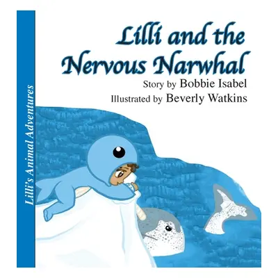 "Lilli and the Nervous Narwhal" - "" ("Isabel Bobbie")