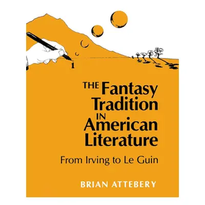 "Fantasy Tradition in American Literature: From Irving to Le Guin" - "" ("Attebery Brian")