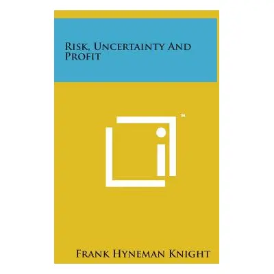 "Risk, Uncertainty and Profit" - "" ("Knight Frank Hyneman")