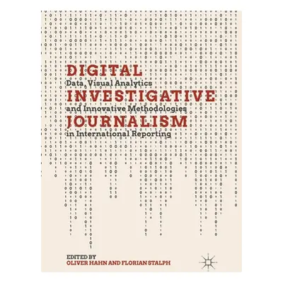 "Digital Investigative Journalism: Data, Visual Analytics and Innovative Methodologies in Intern