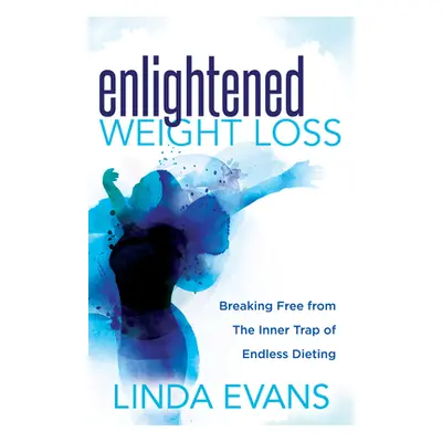 "Enlightened Weight Loss: Breaking Free from the Inner Trap of Endless Dieting" - "" ("Evans Lin