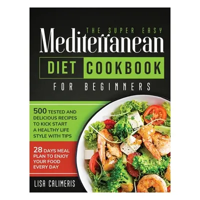 "The Super Easy Mediterranean Diet Cookbook: 500 Tested and Delicious Recipes to Kick Start a He